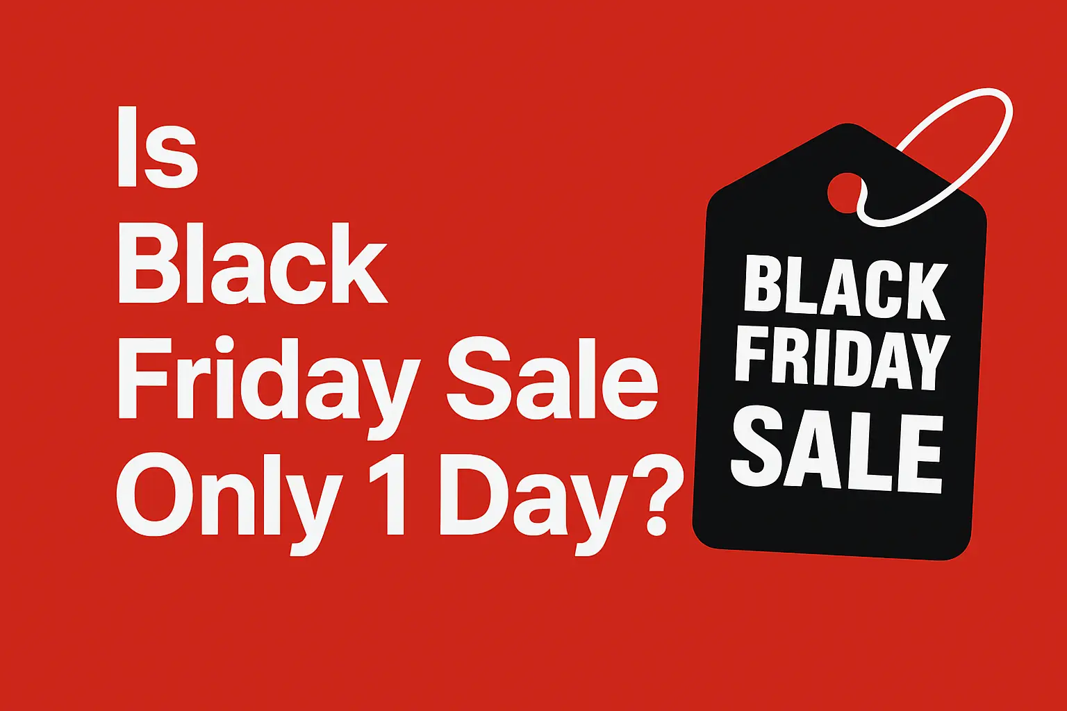 Is Black Friday Sale Only 1 Day? [Full guide 2025]